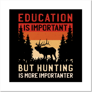 Education Is Important But Hunting Is Importanter Posters and Art